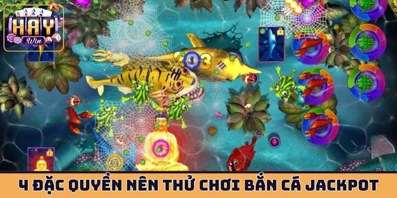 4 đặc quyền nên thử chơi bắn cá jackpot