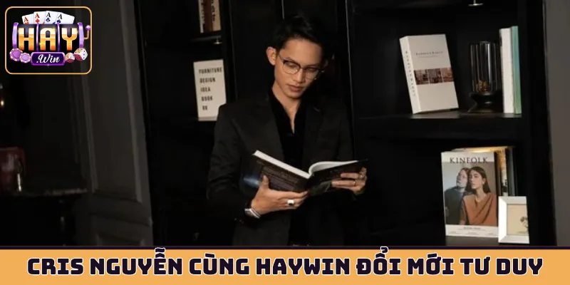 Cris Nguyễn cùng HAYWIN đổi mới tư duy