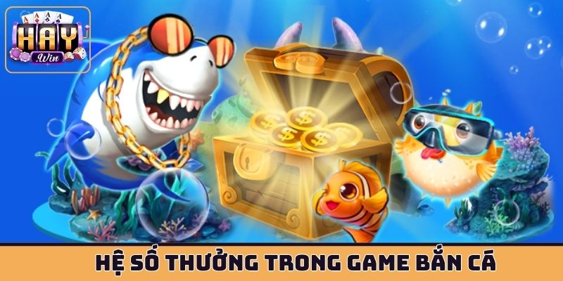Hệ số thưởng trong game bắn cá