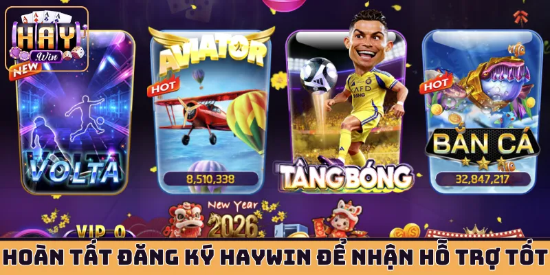 Hoàn tất đăng ký HAYWIN để nhận hỗ trợ tốt