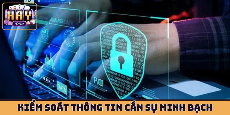 Kiểm soát thông tin cần sự minh bạch và công tâm