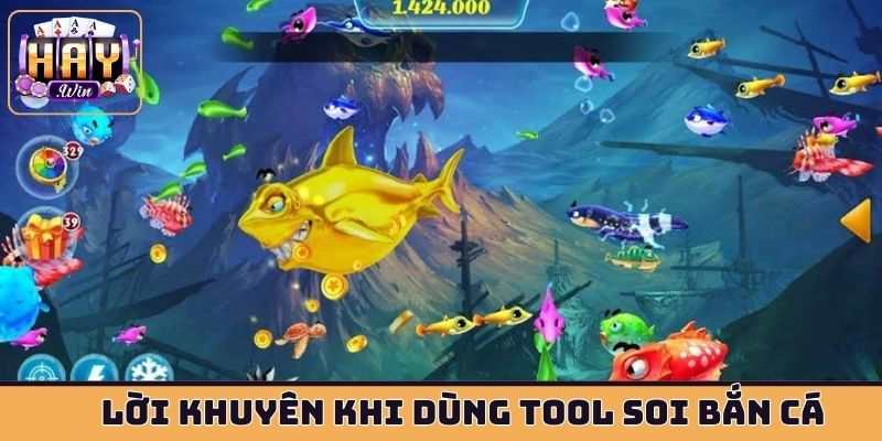Lời khuyên cho bạn khi dùng tool soi bắn cá