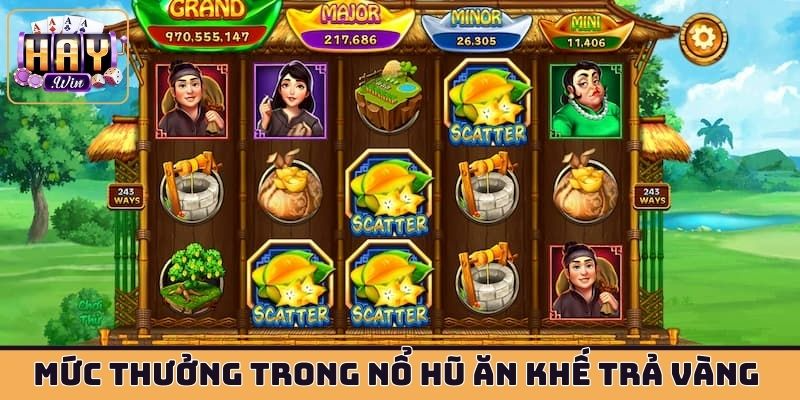 Các mức thưởng trong nổ hũ Ăn Khế Trả Vàng