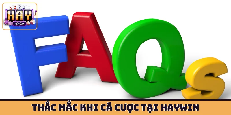 Thắc mắc khi cá cược tại HAYWIN